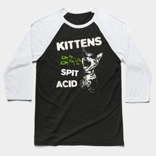 Kittens Spit Acid Baseball T-Shirt